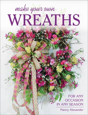 Make your own wreaths : for any occasion in any season cover image