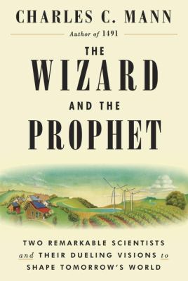 The wizard and the prophet : two remarkable scientists and their dueling visions to shape tomorrow's world cover image