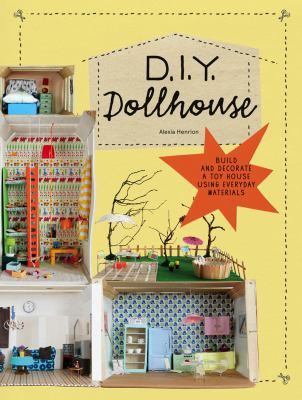 DIY dollhouse : build and decorate a toy house using everyday materials cover image
