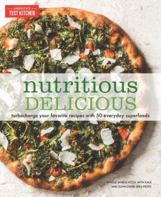 Nutritious delicious : turbocharge your favorite recipes with 50 everyday superfoods cover image