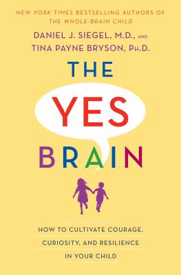 The yes brain : how to cultivate courage, curiosity, and resilience in your child cover image