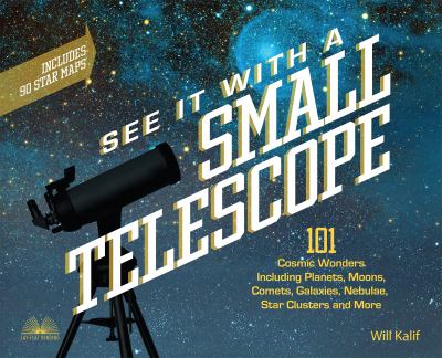 See it with a small telescope : 101 cosmic wonders including planets, moons, comets, galaxies, nebulae, star clusters and more cover image