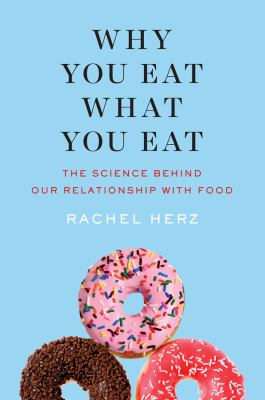 Why you eat what you eat : the science behind our relationship with food cover image