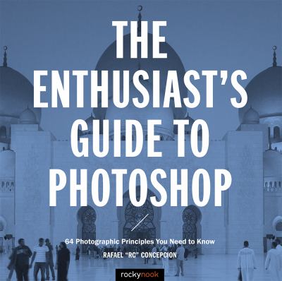 The enthusiast's guide to Photoshop : 64 photographic principles you need to know cover image