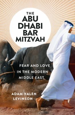 The Abu Dhabi bar mitzvah : fear and love in the modern Middle East cover image