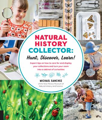 Natural history collector : hunt, discover, learn! expert tips on how to care for and display your collections and turn your room into a cabinet of curiosities cover image