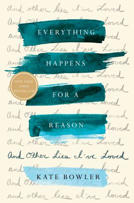 Everything happens for a reason : and other lies I've loved cover image