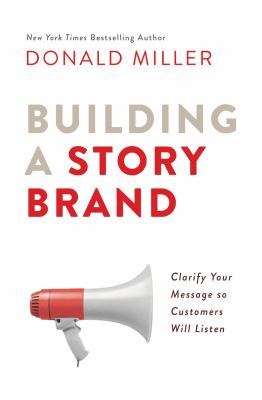 Building a storybrand : clarify your message so customers will listen cover image