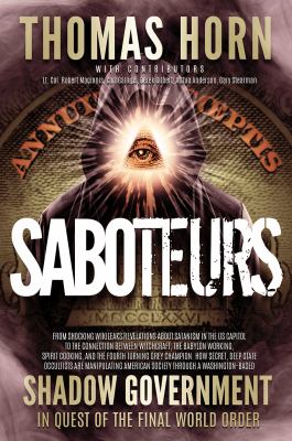 Saboteurs : from shocking WikiLeaks revelations about Satanism in the US Capitol to the connection between witchcraft, the Babylon working, spirit cooking, and the fourth turning Grey Champion. How secret, deep state occultists are manipulating American s cover image
