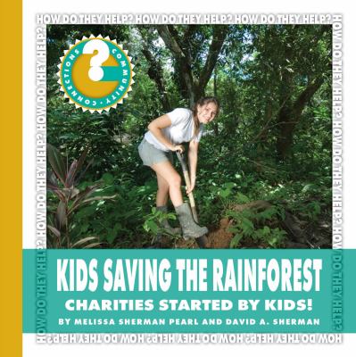 Kids saving the rainforest : charities started by kids! cover image