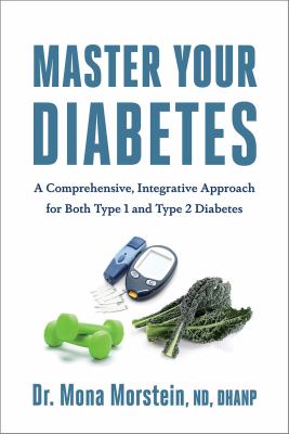 Master your diabetes : a comprehensive, integrative approach for both type 1 and type 2 diabetes cover image