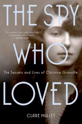 The spy who loved : the secrets and lives of Christine Granville cover image