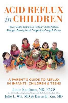 Acid reflux in children : how healthy eating can fix your child's asthma, allergies, obesity, nasal congestion, cough & croup cover image