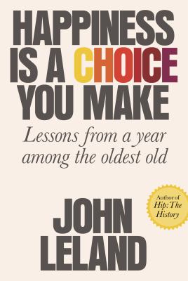 Happiness is a choice you make : lessons from a year among the oldest old cover image