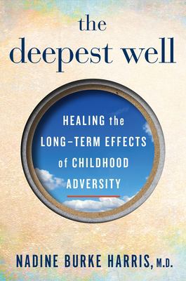The deepest well : healing the long-term effects of childhood adversity cover image