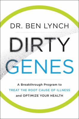 Dirty genes : a breakthrough program to treat the root cause of illness and optimize your health cover image