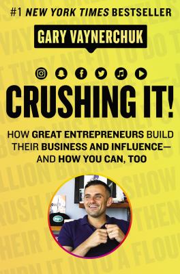 Crushing it! : how great entrepreneurs build their business and influence--and how you can, too cover image
