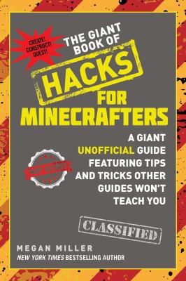 The giant book of hacks for Minecrafters : a giant unofficial guide featuring tips and tricks other guides won't teach you cover image