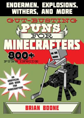 Gut-busting puns for minecrafters : endermen, explosions, withers, and mover cover image