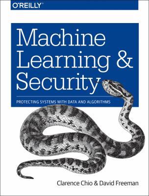 Machine learning and security : protecting systems with data and algorithms cover image