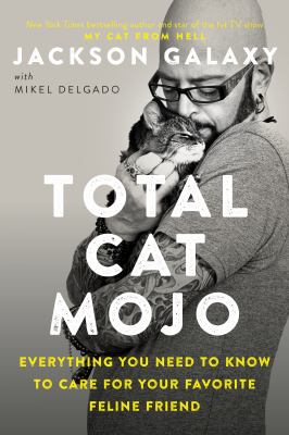 Total cat mojo : the ultimate guide to life with your cat cover image
