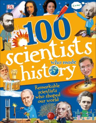 100 scientists who made history : remarkable scientists who shaped our world cover image