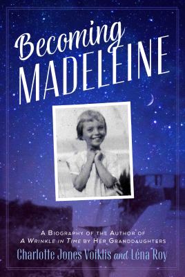 Becoming Madeleine : a biography of the author of A wrinkle in time by her granddaughters cover image