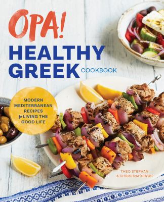 Opa! the healthy Greek cookbook : modern Mediterranean recipes for living the good life cover image