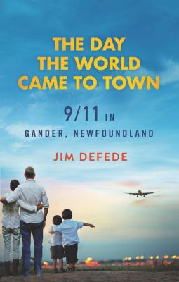 The day the world came to town : 9/11 in Gander, Newfoundland cover image