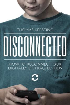 Disconnected : how to reconnect our digitally distracted kids cover image