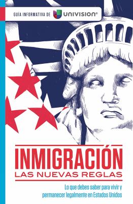 Inmigración : las nuevas reglas : lo que debes saber para vivir y permanecer legalmente en Estados Unidos : una guía informativa de Univision cover image