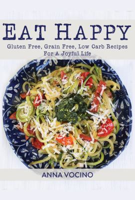 Eat happy : gluten free, grain free, low carb recipes for a joyful life cover image