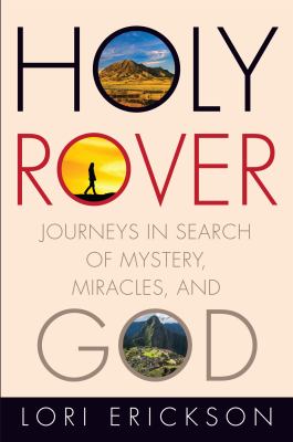 Holy rover : journeys in search of mystery, miracles, and God cover image