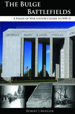 The Bulge battlefields : a fields of war visitor's guide to historic sites cover image