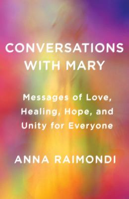Conversations with Mary : messages of love, healing, hope, and unity for everyone cover image