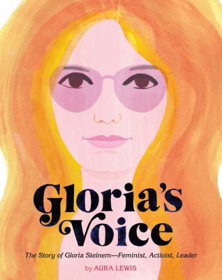 Gloria's voice : the story of Gloria Steinem--feminist, activist, leader cover image