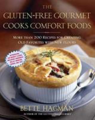 The gluten-free gourmet cooks comfort foods : more than 200 receipes for creating old favorites with new flours cover image