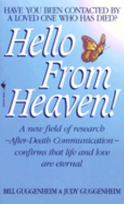 Hello from heaven! : a new field of research, after-death communication, confirms that life and love are eternal cover image