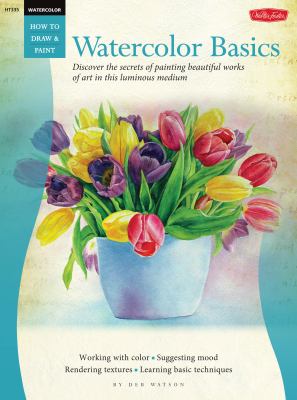 Watercolor basics : discover the secrets of painting beautiful works of art in this luminous medium cover image