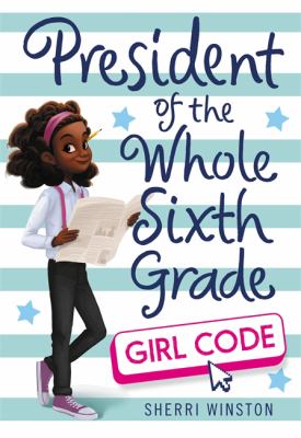 President of the whole sixth grade : girl code cover image