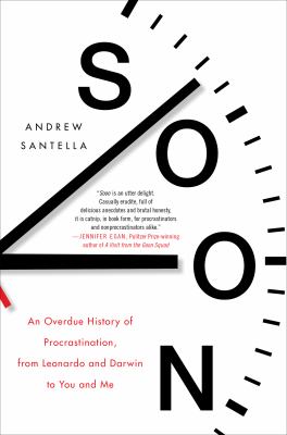 Soon : an overdue history of procrastination, from Leonardo and Darwin to you and me cover image