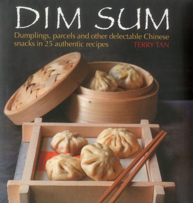 Dim sum : dumplings, parcels and other delectable Chinese snacks in 25 authentic recipes cover image