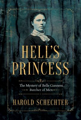 Hell's princess : the mystery of Belle Gunness, Butcher of Men cover image