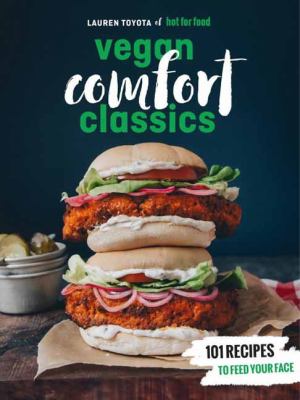 Hot for food vegan comfort classics : 101 recipes to feed your face cover image