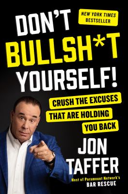 Don't bullsh*t yourself! : crush the excuses that are holding you back cover image