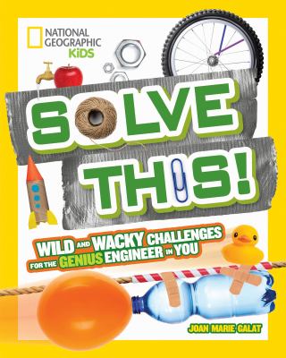 Solve this! : wild and wacky challenges for the genius engineer in you cover image