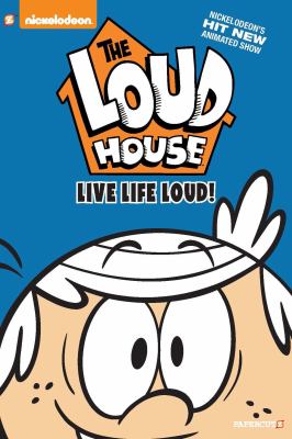 The Loud house. 3, Live life loud! cover image