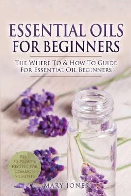 Essential oils for beginners : the where to & how to guide for essential oil beginners cover image