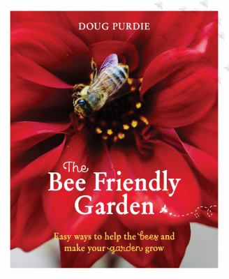 The bee friendly garden : easy ways to help the bees and make your garden grow cover image