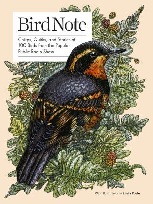 BirdNote : chirps, quirks, and stories of 100 birds from the popular public radio show cover image